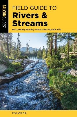 Field Guide to Rivers & Streams - Ryan Utz