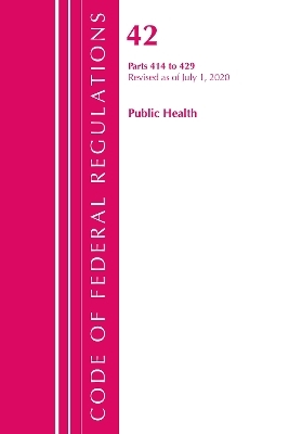 Code of Federal Regulations, Title 42 Public Health 414-429, Revised as of October 1, 2020 -  Office of The Federal Register (U.S.)