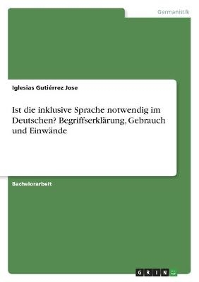 Ist die inklusive Sprache notwendig im Deutschen? BegriffserklÃ¤rung, Gebrauch und EinwÃ¤nde - Iglesias GutiÃ©rrez Jose