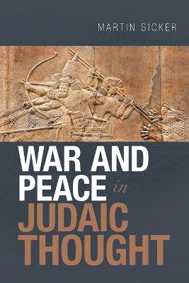 War and Peace in Judaic Thought - Martin Sicker