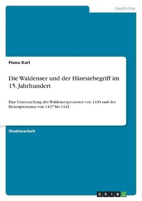 Die Waldenser und der HÃ¤resiebegriff im 15. Jahrhundert - Fiona Karl