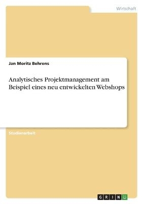 Analytisches Projektmanagement am Beispiel eines neu entwickelten Webshops - Jan Moritz Behrens