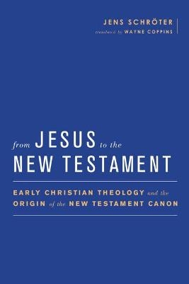 From Jesus to the New Testament - Jens Schröter, Wayne Coppins, Simon Gathercole