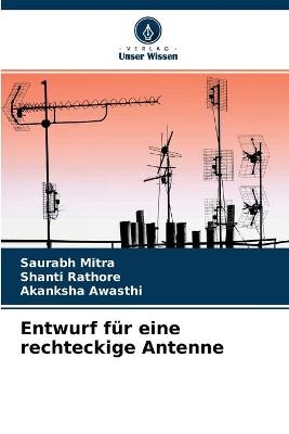 Entwurf für eine rechteckige Antenne - Saurabh Mitra, Shanti Rathore, Akanksha Awasthi