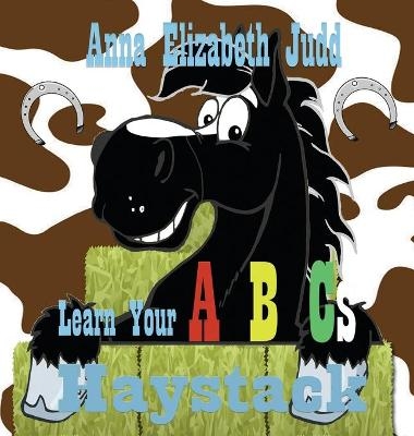 Learn Your ABC's With Haystack - Anna Elizabeth Judd