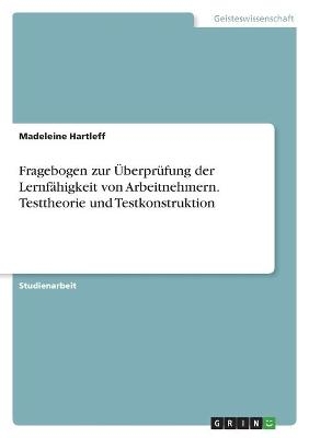 Fragebogen zur ÃberprÃ¼fung der LernfÃ¤higkeit von Arbeitnehmern. Testtheorie und Testkonstruktion - Madeleine Hartleff