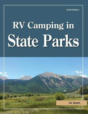 RV Camping in State Parks, 6th Edition - D J Davin