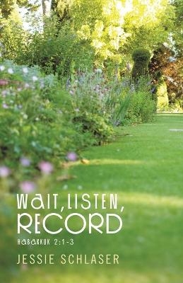 Wait, Listen, Record - Jessie Schlaser