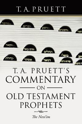 T. A. Pruett's Commentary on Old Testament Prophets - T a Pruett