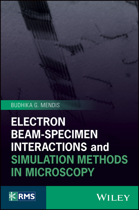 Electron Beam-Specimen Interactions and Simulation Methods in Microscopy - Budhika G. Mendis