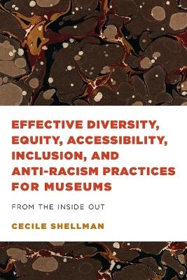 Effective Diversity, Equity, Accessibility, Inclusion, and Anti-Racism Practices for Museums - Cecile Shellman