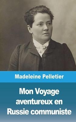 Mon Voyage aventureux en Russie communiste - Madeleine Pelletier