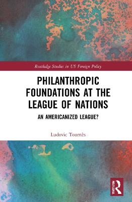 Philanthropic Foundations at the League of Nations - Ludovic Tournès