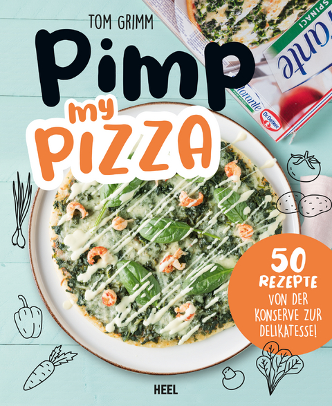 Pimp my Pizza - 50 einfache und leckere Rezepte - Tom Grimm