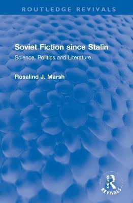 Soviet Fiction since Stalin - Rosalind J. Marsh