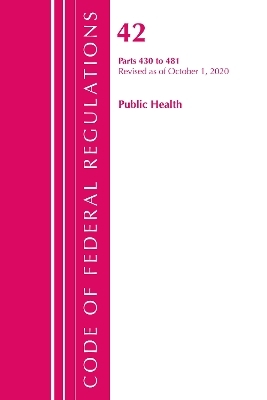 Code of Federal Regulations, Title 42 Public Health 430-481, Revised as of October 1, 2020 -  Office of The Federal Register (U.S.)