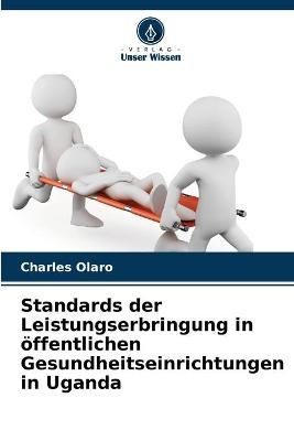 Standards der Leistungserbringung in öffentlichen Gesundheitseinrichtungen in Uganda - Charles Olaro