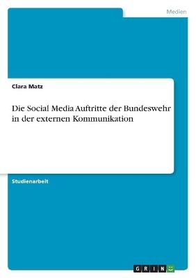 Die Social Media Auftritte der Bundeswehr in der externen Kommunikation - Clara Matz