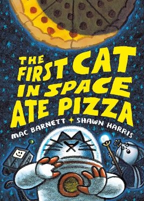 The First Cat in Space Ate Pizza - Mac Barnett