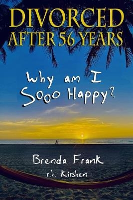 Divorced After 56 Years - Brenda Frank, R H Kirshen