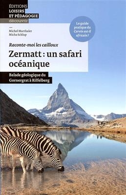 Zermatt, un safari océanique : balade géologique du Gornergrat à Riffelberg - Michel Marthaler, Micha Schlup