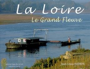 LOIRE -LA- LE GRAND FLEUVE -  MATHON JEAN LOUIS