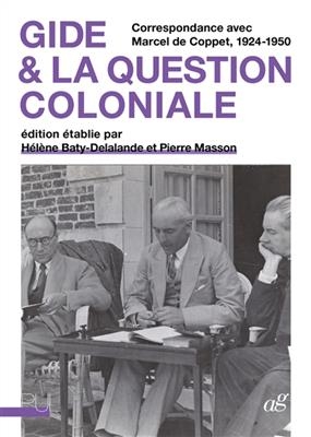 Gide & la question coloniale : correspondance avec Marcel de Coppet, 1924-1950 - Helene Baty-Delalande, Pierre Masson