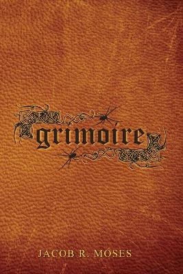 Grimoire - Jacob R Moses