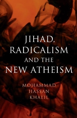 Jihad, Radicalism, and the New Atheism - Mohammad Hassan Khalil