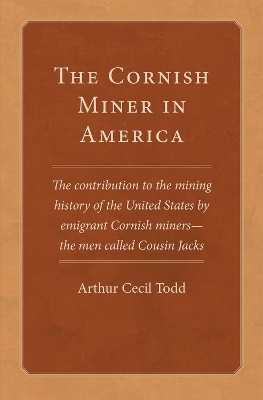 The Cornish Miner in America - Arthur Cecil Todd