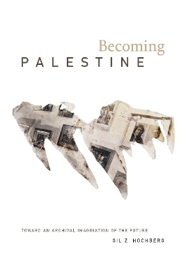 Becoming Palestine - Gil Z. Hochberg