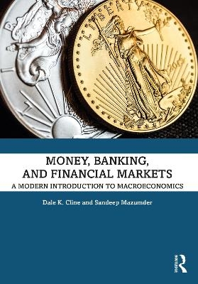 Money, Banking, and Financial Markets - Dale K. Cline, Sandeep Mazumder