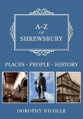 A-Z of Shrewsbury - Dorothy Nicolle