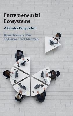 Entrepreneurial Ecosystems - Banu Ozkazanc-Pan, Susan Clark Muntean