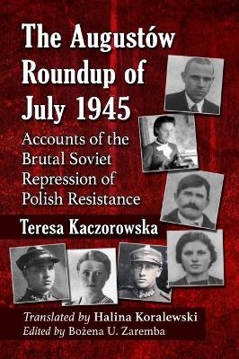 The Augustów Roundup of July 1945 - Teresa Kaczorowska, Halina Koralewski