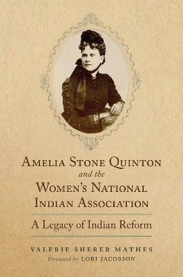 Amelia Stone Quinton and the Women's National Indian Association - Valerie Sherer Mathes, Lori Jacobson