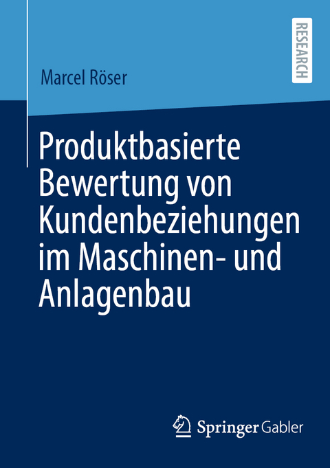 Produktbasierte Bewertung von Kundenbeziehungen im Maschinen- und Anlagenbau - Marcel Röser