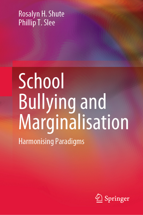 School Bullying and Marginalisation - Rosalyn H. Shute, Phillip T. Slee