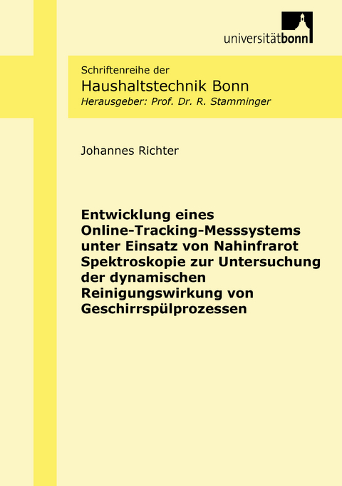 Entwicklung eines Online-Tracking-Messsystems unter Einsatz von Nahinfrarot Spektroskopie zur Untersuchung der dynamischen Reinigungswirkung von Geschirrspülprozessen - Johannes Richter