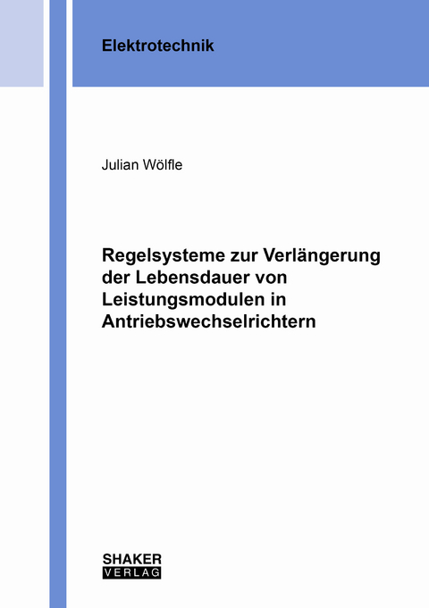 Regelsysteme zur Verlängerung der Lebensdauer von Leistungsmodulen in Antriebswechselrichtern - Julian Wölfle