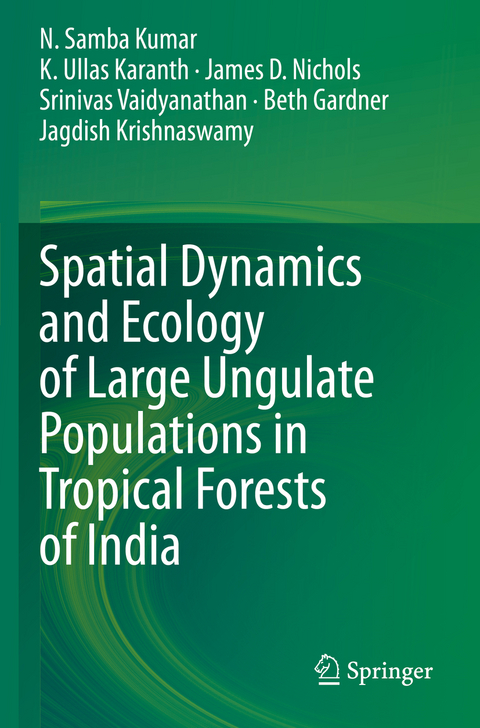 Spatial Dynamics and Ecology of Large Ungulate Populations in Tropical Forests of India - N. Samba Kumar, K. Ullas Karanth, James D. Nichols, Srinivas Vaidyanathan, Beth Gardner