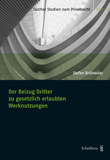 Der Beizug Dritter zu gesetzlich erlaubten Werknutzungen - Stefan Brühwiler