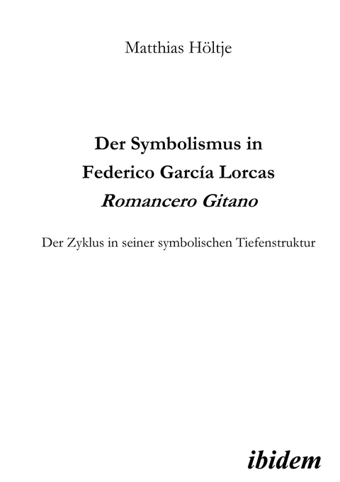 Der Symbolismus in Federico García Lorcas Romancero Gitano - Matthias Höltje