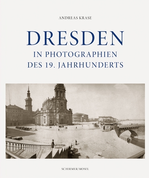 Dresden in Photographien des 19. Jahrhunderts - Andreas Krase