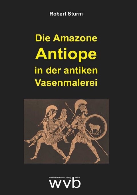 Die Amazone Antiope in der antiken Vasenmalerei - Robert Sturm