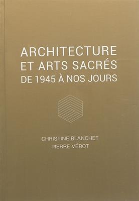 Architecture et arts sacrés : de 1945 à nos jours - Pierre Vérot, Christine (1972-....) Blanchet