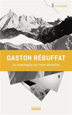 La montagne est mon domaine - Gaston Rébuffat