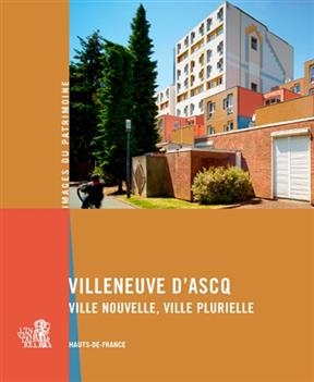 Villeneuve d'Ascq : ville nouvelle, ville plurielle : Hauts-de-France -  Hauts-de-France. Service régional de l'inventaire général du patrimoine culturel