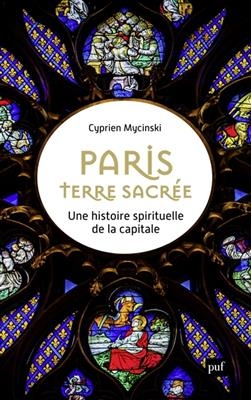 Paris, terre sacrée : une histoire spirituelle de la capitale - Cyprien (1988-....) Mycinski