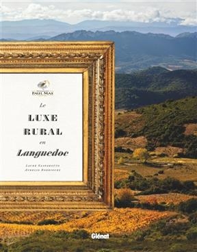 Domaines Paul Mas : le luxe rural en Languedoc - Jean-Claude Mas, Laure Gasparotto, A. Rodriguez